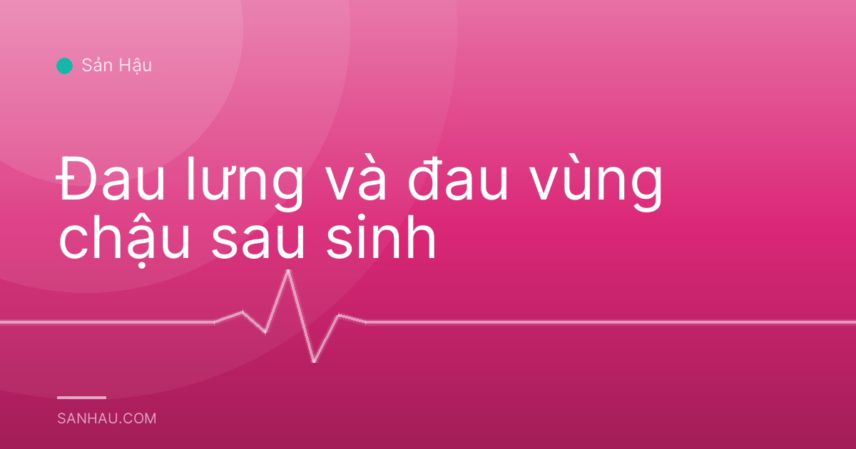 Đau lưng và đau vùng chậu sau sinh