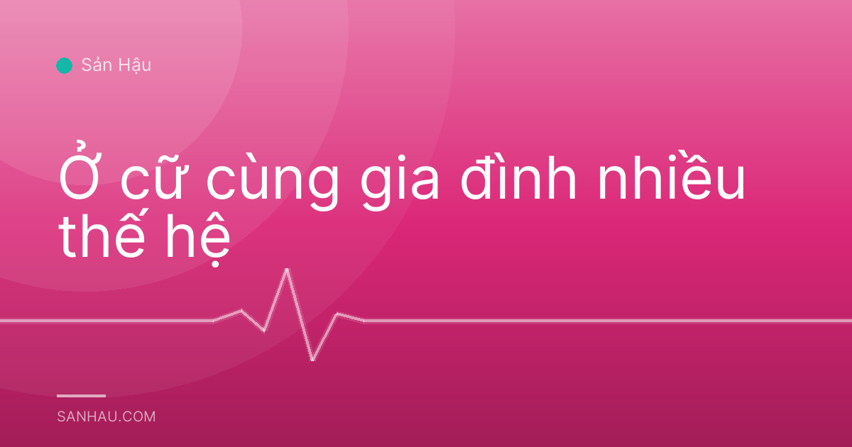 Ở cữ cùng gia đình nhiều thế hệ