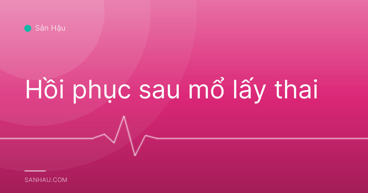 Hồi phục sau mổ lấy thai
