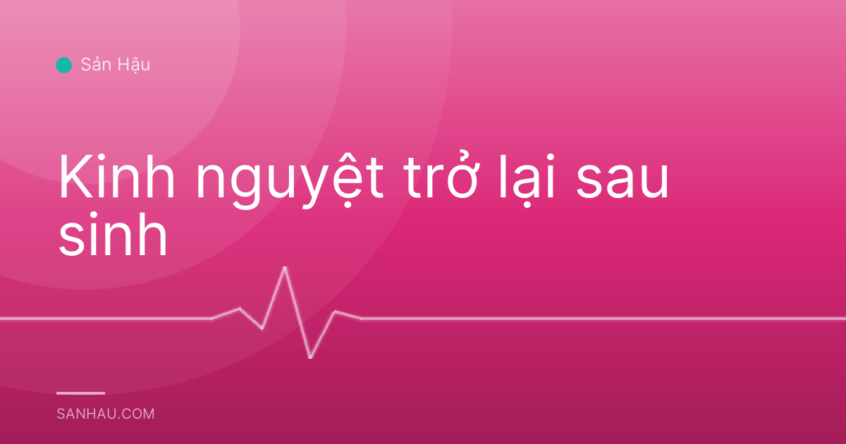 Kinh nguyệt trở lại sau sinh