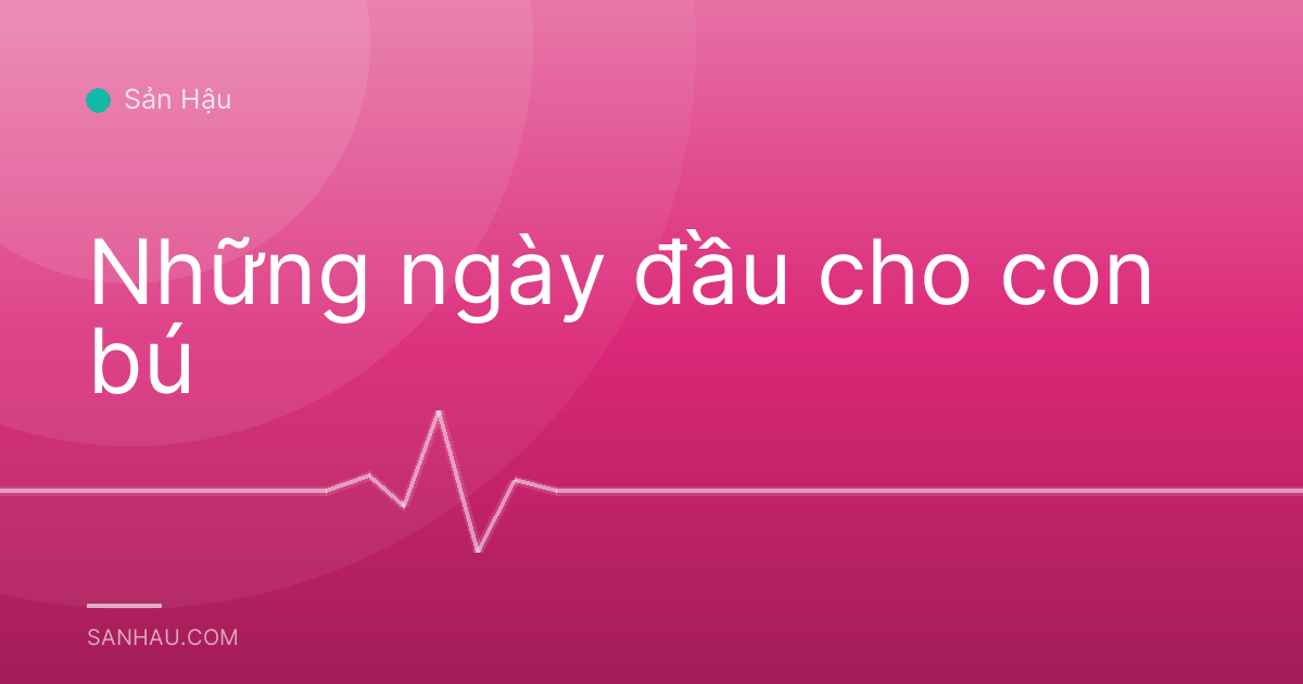 Những ngày đầu cho con bú