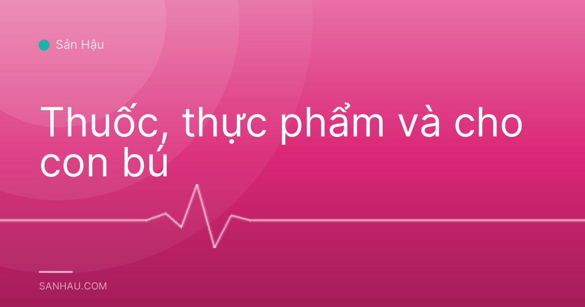 Thuốc, thực phẩm và cho con bú