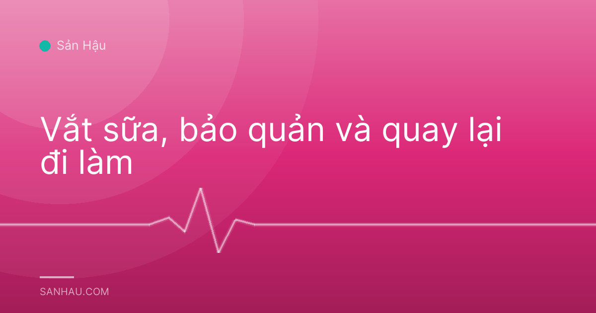 Vắt sữa, bảo quản và quay lại đi làm